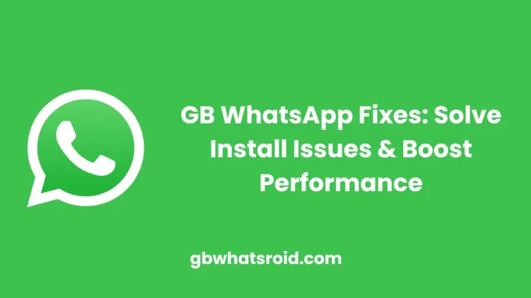 GB WhatsApp Fixes: Solve Install Issues & Boost Performance